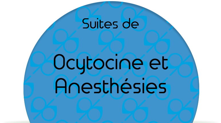 Suites de Ocytocine et Anesthésies